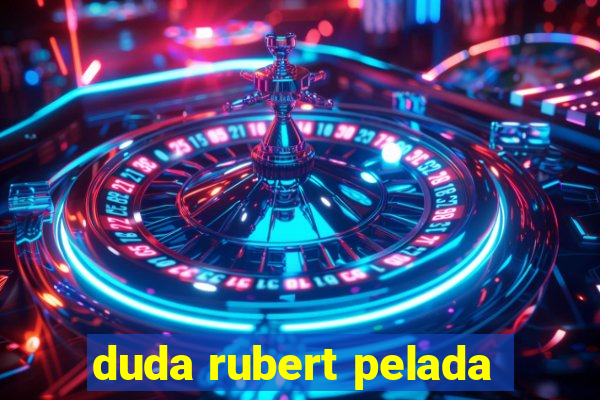 duda rubert pelada